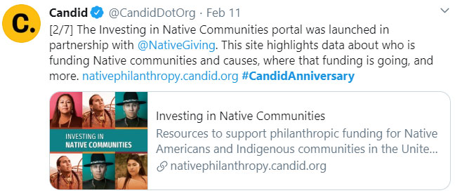 Tweet by Candid, [2/7] The Investing in Native Communities portal was launched in partnership with @NativeGiving . This site highlights data about who is funding Native communities and causes, where that funding is going, and more. https://nativephilanthropy.candid.org #CandidAnniversary