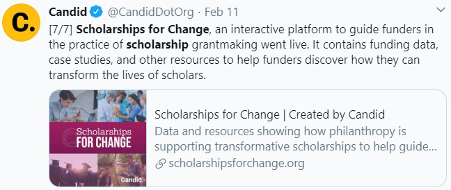 Tweet by Candid, [7/7] Scholarships for Change, an interactive platform to guide funders in the practice of scholarship grantmaking went live. It contains funding data, case studies, and other resources to help funders discover how they can transform the lives of scholars.